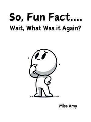 cover image of So, Fun Fact... Wait, What Was It Again?